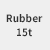 Rubber 15t